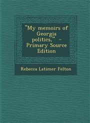 My Memoirs of Georgia Politics, - Primary Source Edition,129375255X,9781293752555