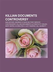 Killian documents controversy Dan Rather, George W. Bush military service controversy, Killian documents authenticity issues, Mary Mapes,1157349943,9781157349945