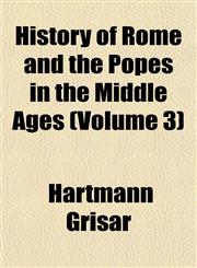 History of Rome and the Popes in the Middle Ages (Volume 3),1152542508,9781152542501