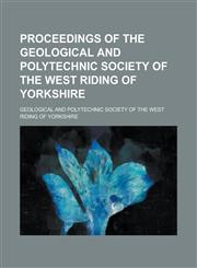 Proceedings of the Geological and Polytechnic Society of the West Riding of Yorkshire,1236931238,9781236931238