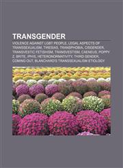 Transgender Violence against LGBT people, Legal aspects of transsexualism, Tiresias, Transphobia, Cisgender, Transvestic fetishism,1156640881,9781156640883