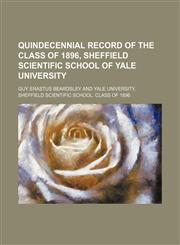 Quindecennial Record of the Class of 1896, Sheffield Scientific School of Yale University,1150989408,9781150989407