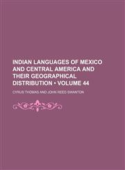 Indian Languages of Mexico and Central America and Their Geographical Distribution (Volume 44),1150147156,9781150147159