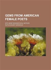 Gems from American female poets; with brief biographical notices,1236575105,9781236575104