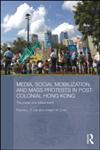 Media, Social Mobilisation and Mass Protests in Post-colonial Hong Kong The Power of a Critical Event,0415532302,9780415532303