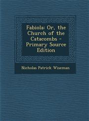 Fabiola Or, the Church of the Catacombs - Primary Source Edition,1294832921,9781294832928