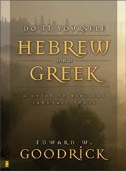 Do-it-yourself Hebrew and Greek A Guide to Biblical Language Tools,0310417414,9780310417415