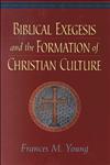 Biblical Exegesis and the Formation of Christian Culture,0801048168,9780801048166