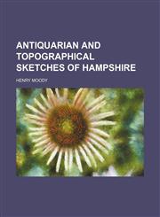 Antiquarian and Topographical Sketches of Hampshire,1150429119,9781150429118