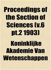 Proceedings of the Section of Sciences (v.6 pt.2 1903),1153107791,9781153107792