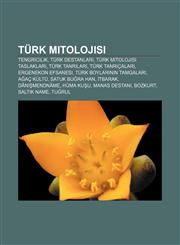 Türk mitolojisi Tengricilik, Türk destanları, Türk mitolojisi taslakları, Türk tanrıları, Türk tanrıçaları, Ergenekon Efsanesi,1232936413,9781232936411