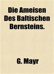 Die Ameisen Des Baltischen Bernsteins.,1153288184,9781153288187