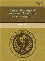Creating effective global virtual teams A transactive memory perspective.,1243701315,9781243701312