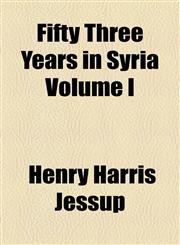 Fifty Three Years in Syria Volume I,1154705161,9781154705164