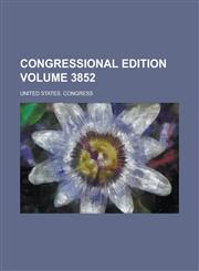 Congressional edition Volume 3852,1236742559,9781236742551