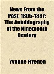 News From the Past, 1805-1887; The Autobiography of the Nineteenth Century,1152438824,9781152438828