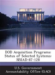 Dod Acquisition Programs Status of Selected Systems: Nsiad-87-128,1287257569,9781287257561