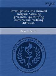 Investigations into chemical analysis Assessing greenness, quantifying isomers, and modeling diffusion.,1243834056,9781243834058