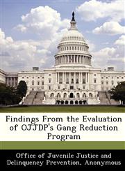 Findings From the Evaluation of OJJDP's Gang Reduction Program,1288361246,9781288361243