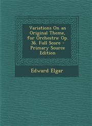 Variations On an Original Theme, for Orchestra Op. 36. Full Score - Primary Source Edition,1295014610,9781295014613