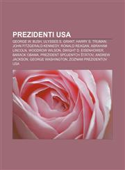 Prezidenti USA George W. Bush, Ulysses S. Grant, Harry S. Truman, John Fitzgerald Kennedy, Ronald Reagan, Abraham Lincoln, Woodrow Wilson,1232999458,9781232999454