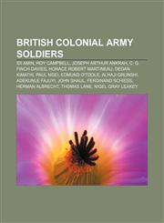 British colonial army soldiers Idi Amin, Roy Campbell, Joseph Arthur Ankrah, C. G. Finch-Davies, Horace Robert Martineau, Dedan Kimathi,1156678358,9781156678350