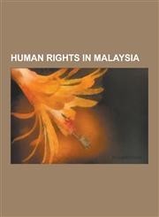 Human Rights in Malaysia Freedom of Religion in Malaysia, May 13 Race Riots, Malaysian Lock-Up Detainee Abuse Scandal, Internal Security ACT, T,1230573445,9781230573441