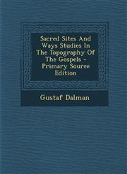 Sacred Sites and Ways Studies in the Topography of the Gospels - Primary Source Edition,1293723991,9781293723999