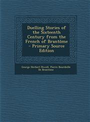 Duelling Stories of the Sixteenth Century from the French of Brantome - Primary Source Edition,1294322168,9781294322160