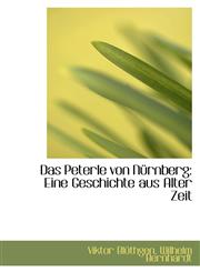 Das Peterle von Nürnberg Eine Geschichte aus Alter Zeit,1110017472,9781110017478