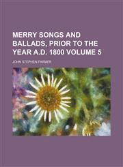 Merry songs and ballads, prior to the year A.D. 1800 Volume 5,1152415050,9781152415058