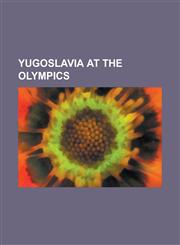 Yugoslavia at the Olympics Yugoslavia at the 1924 Summer Olympics, Yugoslavia at the 1984 Summer Olympics,1156872006,9781156872000