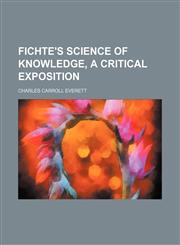 Fichte's science of knowledge, a critical exposition,1150441992,9781150441998