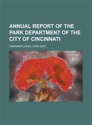 Annual Report of the Park Department of the City of Cincinnati,1234290456,9781234290450