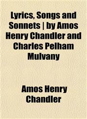 Lyrics, Songs and Sonnets | by Amos Henry Chandler and Charles Pelham Mulvany,1151551155,9781151551153