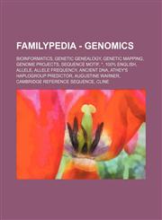 Familypedia - Genomics Bioinformatics, Genetic genealogy, Genetic mapping, Genome projects, Sequence motif, *, 100% English, Allele, Allele frequency, Ancient DNA, Athey's Haplogroup Predictor, Augustine Warner, Cambridge Reference Sequence, Cline, Desce,1234855526,9781234855529