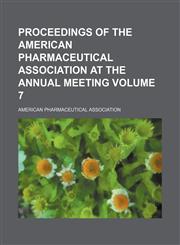 Proceedings of the American Pharmaceutical Association at the annual meeting Volume 7,1154384764,9781154384765