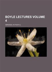 Boyle lectures Volume 4; abridged, in four v.],1154221903,9781154221909