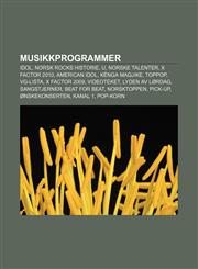 Musikkprogrammer Idol, Norsk Rocks Historie, U, Norske Talenter, X Factor 2010, American Idol, Kënga Magjike, TopPop, VG-lista, X Factor 2009,1232790036,9781232790037