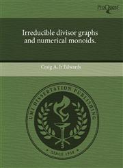 Irreducible divisor graphs and numerical monoids.,1243500263,9781243500267