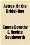 Astrea; Or, the Bridal-Day,1154524035,9781154524031