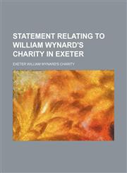 Statement Relating to William Wynard's Charity in Exeter,1151367796,9781151367792