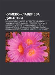 Yulievo-Klavdieva dinastiya Neron, Oktavian Avgust, Mark Vipsaniĭ Agripa, Tiberiĭ, Klavdiĭ, Kaligula,1233984535,9781233984534