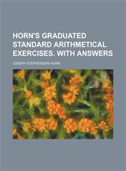 Horn's Graduated standard arithmetical exercises. With answers,1236046021,9781236046024