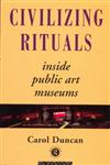 Civilizing Rituals Inside Public Art Museums,0415070120,9780415070126