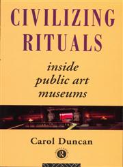 Civilizing Rituals Inside Public Art Museums,0415070120,9780415070126