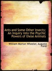 Ants and Some Other Insects; An Inquiry into the Psychic Powers of these Animals,111615336X,9781116153361