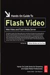 Hands-On Guide to Flash Video Web Video and Flash Media Server,0240809475,9780240809472