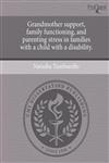 Grandmother support, family functioning, and parenting stress in families with a child with a disability.,1244591157,9781244591158