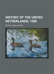 History of the United Netherlands, 1598,1236710991,9781236710994